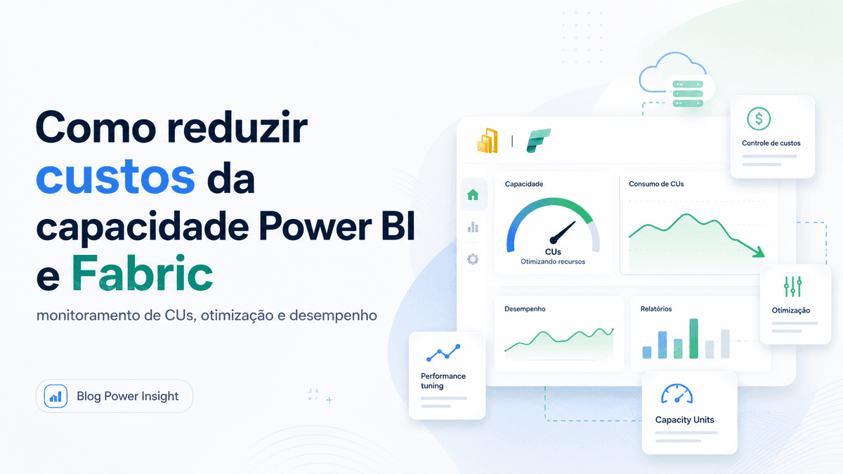 Como reduzir custos da capacidade Power BI e Fabric